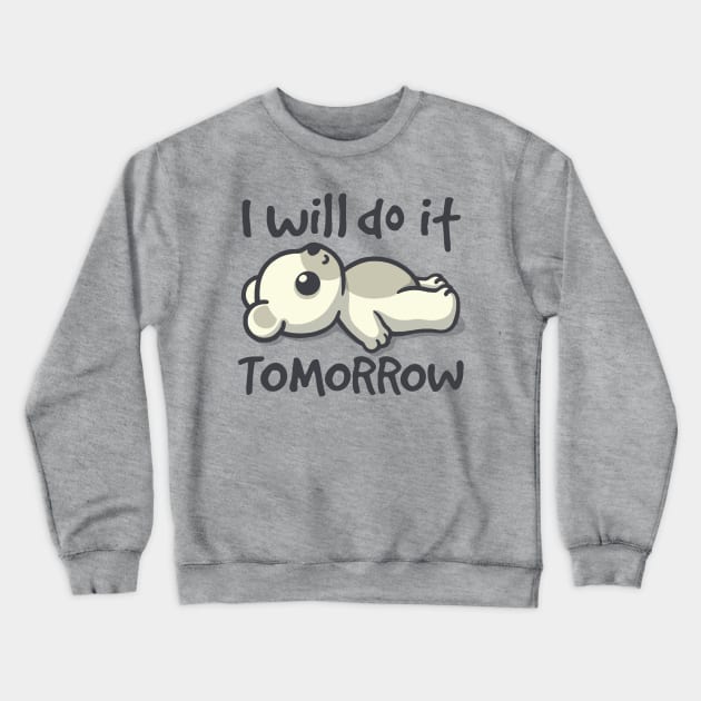 I will do it tomorrow bear Crewneck Sweatshirt by NemiMakeit